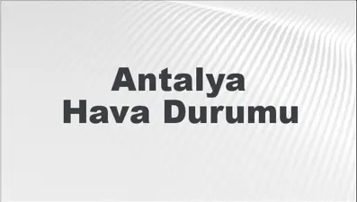 Antalya Hava Durumu | Antalya İçin Bugün, Yarın ve 5 Günlük Hava Durumu Nasıl Olacak? 8 Mart 2025