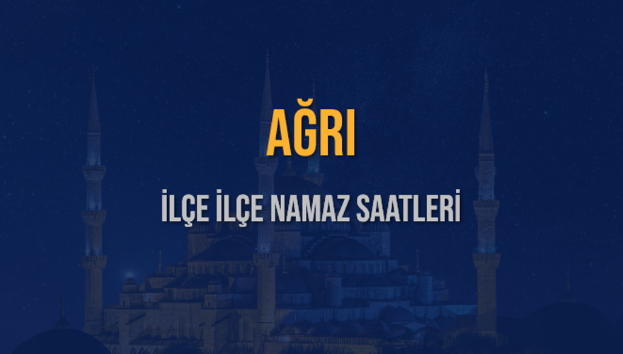 İLÇE İLÇE AĞRI NAMAZ SAATLERİ 6