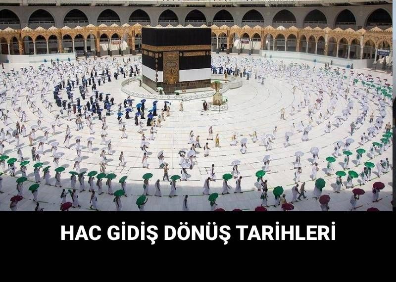 Hacca ne zaman gidilecek? 2025 Hac gidiş dönüş tarihleri