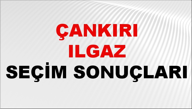 Çankırı ILGAZ Seçim Sonuçları 2024 Canlı: 31 Mart 2024 Türkiye ILGAZ Yerel Seçim Sonucu ve YSK Oy Sonuçları Son Dakika