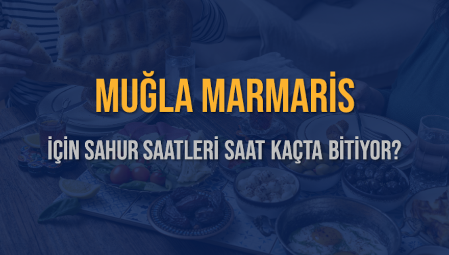 MUĞLA MARMARİS İÇİN SAHUR SAATLERİ SAAT KAÇTA BİTİYOR? 2