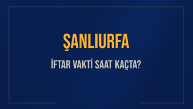 ŞANLIURFA İFTAR VAKTİ SAAT KAÇTA OKUNUYOR? ŞANLIURFA İçin İftar Saatleri Ne Kadar Kaldı? ŞANLIURFA İftar Vakitleri Kaç Dakika Var? Diyanet 2 Mart 2025 ŞANLIURFA Akşam Ezanı Bugün Ne Zaman Okunacak?
