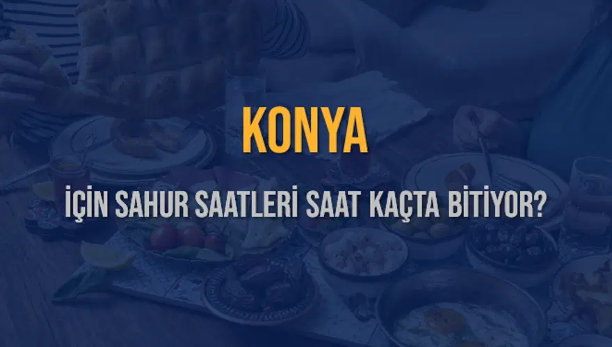 KONYA İÇİN SAHUR SAATLERİ SAAT KAÇTA BİTİYOR? 2 KONYA İÇİN SAHUR SAATLERİ SAAT KAÇTA BİTİYOR? 2