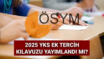YKS üniversite ek tercih kılavuzu 2025: YKS ek tercih ne zaman, kılavuz yayımlandı mı?