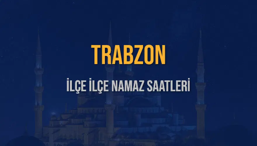 İLÇE İLÇE TRABZON NAMAZ SAATLERİ 6
