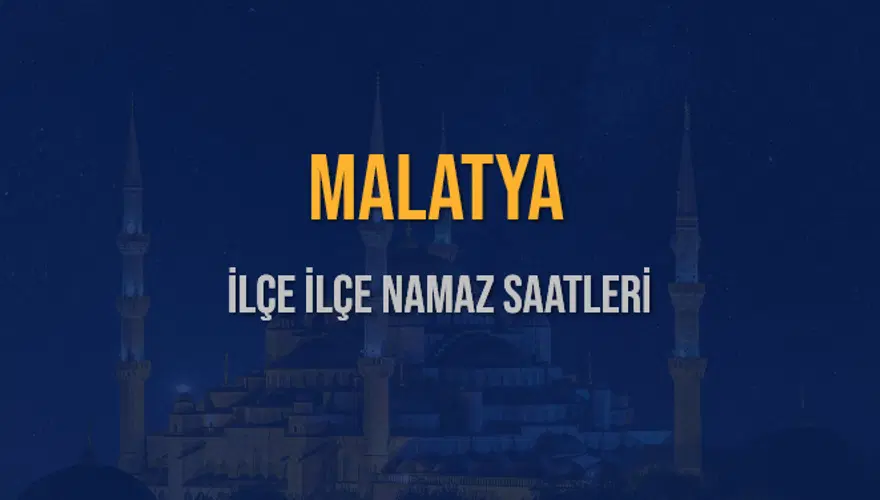 İLÇE İLÇE MALATYA NAMAZ SAATLERİ 6 İLÇE İLÇE MALATYA NAMAZ SAATLERİ 6