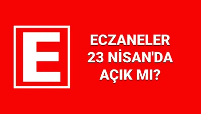 23 Nisan eczaneler açık mı? Bugün nöbetçi eczaneler mi çalışıyor, hangi eczaneler kapalı?