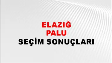 Elazığ PALU Seçim Sonuçları - 28 Mayıs 2023 Türkiye Cumhurbaşkanlığı Elazığ PALU Seçim Sonucu ve Oy Sonuçları