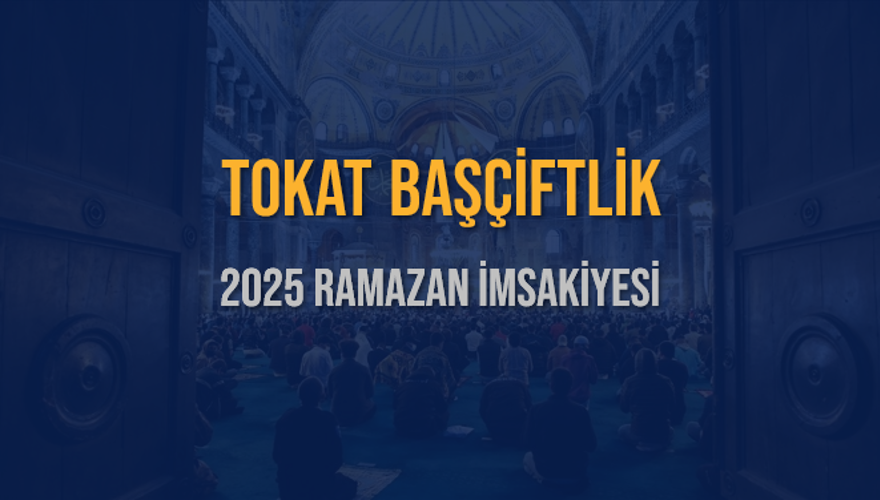 2025 TOKAT BAŞÇİFTLİK RAMAZAN İMSAKİYESİ 3