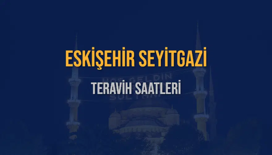 ESKİŞEHİR SEYİTGAZİ TERAVİH SAATLERİ 5