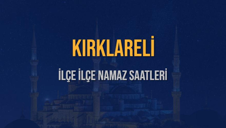 İLÇE İLÇE KIRKLARELİ NAMAZ SAATLERİ 6 İLÇE İLÇE KIRKLARELİ NAMAZ SAATLERİ 6
