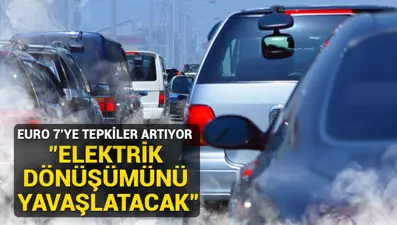 AB'nin Euro 7 standartlarına tepkiler artıyor: Elektrik dönüşümünü yavaşlatacak