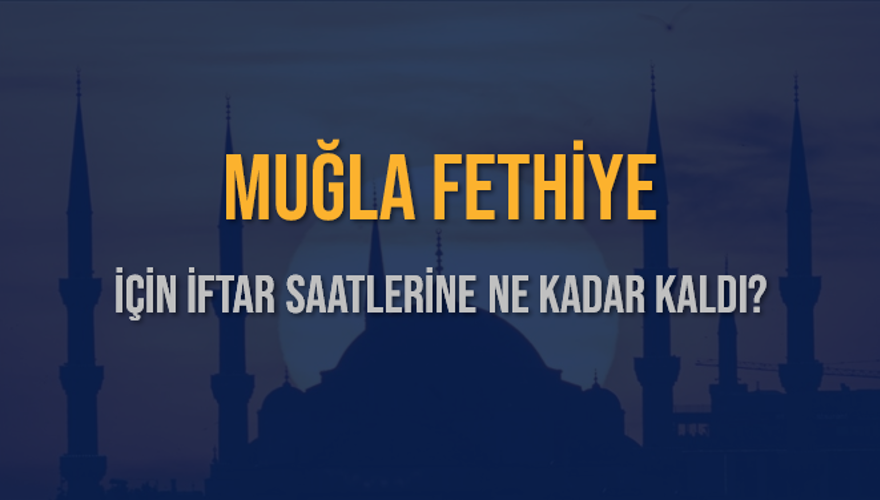 MUĞLA FETHİYE İÇİN İFTAR SAATLERİNE NE KADAR KALDI? 1 MUĞLA FETHİYE İÇİN İFTAR SAATLERİNE NE KADAR KALDI? 1
