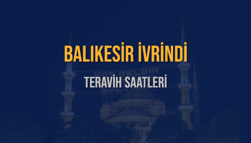 BALIKESİR İVRİNDİ TERAVİH SAATLERİ 5 BALIKESİR İVRİNDİ TERAVİH SAATLERİ 5