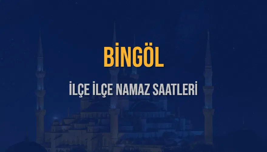 İLÇE İLÇE BİNGÖL NAMAZ SAATLERİ 6