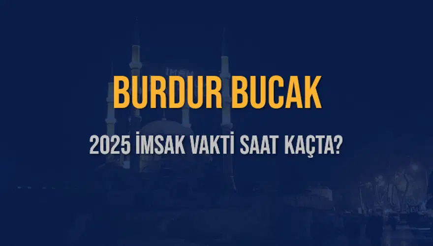 2025 BURDUR BUCAK İMSAK VAKTİ SAAT KAÇTA? 3