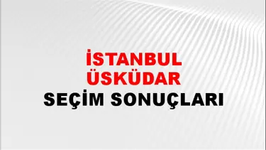 İstanbul ÜSKÜDAR Seçim Sonuçları - 28 Mayıs 2023 Türkiye Cumhurbaşkanlığı İstanbul ÜSKÜDAR Seçim Sonucu ve Oy Sonuçları
