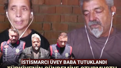 Üvey kızlarını istismar ettiği ortaya çıkan Selahattin Yalnız tutuklandı
