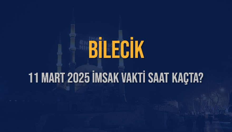11 Mart 2025 BİLECİK İMSAK VAKTİ SAAT KAÇTA? 3