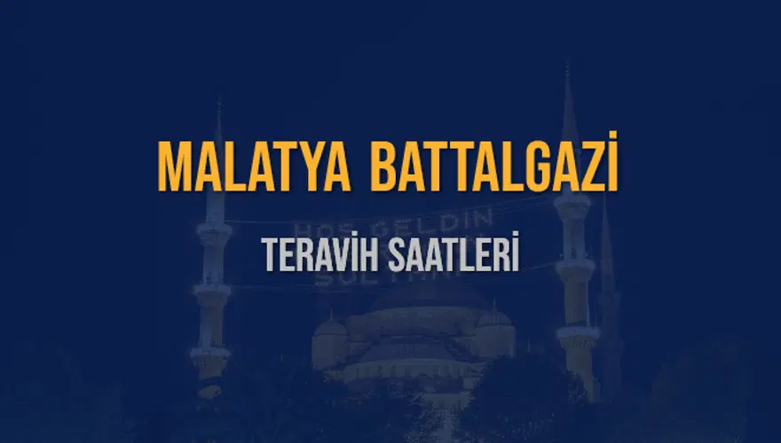 MALATYA BATTALGAZİ TERAVİH SAATLERİ 5 MALATYA BATTALGAZİ TERAVİH SAATLERİ 5