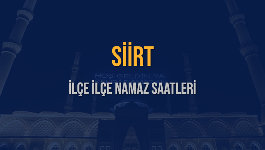 İLÇE İLÇE SİİRT NAMAZ SAATLERİ 5 İLÇE İLÇE SİİRT NAMAZ SAATLERİ 5