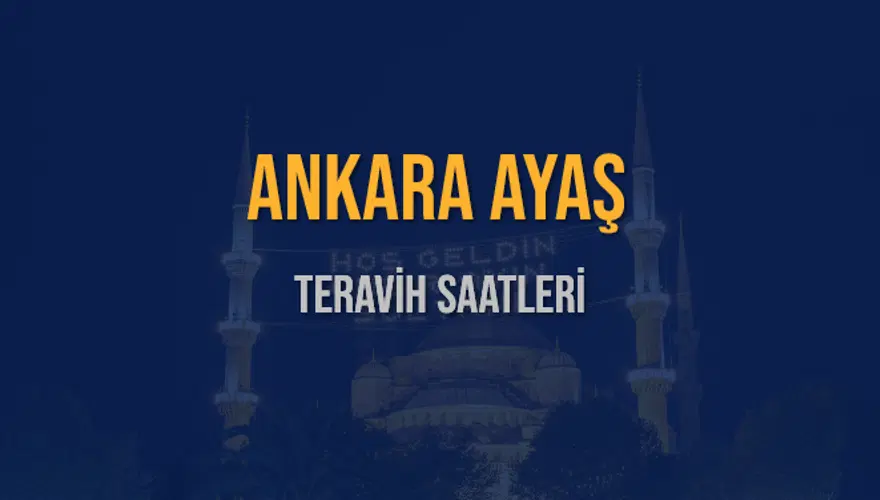 ANKARA AYAŞ TERAVİH SAATLERİ 5 ANKARA AYAŞ TERAVİH SAATLERİ 5