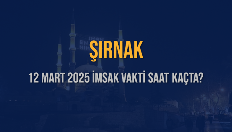 12 Mart 2025 ŞIRNAK İMSAK VAKTİ SAAT KAÇTA? 3