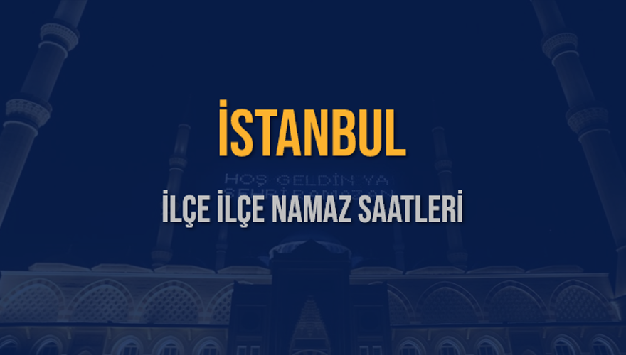 İLÇE  İLÇE İSTANBUL NAMAZ SAATLERİ 5