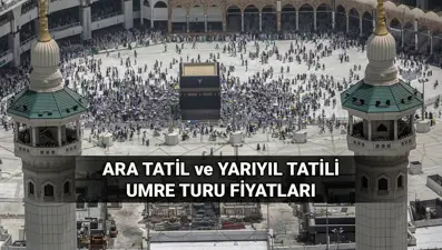 Ara tatil ve yarıyıl tatili umre turları başlıyor! Öğretmen, öğrenci ve veliler için umre turu fiyatları ve başvuru tarihleri