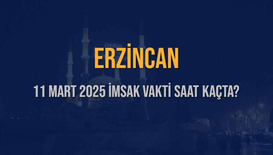 11 Mart 2025 ERZİNCAN İMSAK VAKTİ SAAT KAÇTA? 3