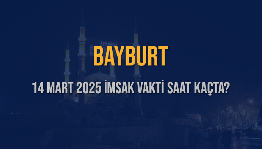 14 Mart 2025 BAYBURT İMSAK VAKTİ SAAT KAÇTA? 3 14 Mart 2025 BAYBURT İMSAK VAKTİ SAAT KAÇTA? 3
