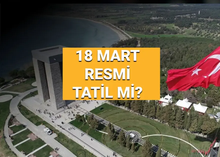 18 Mart Salı okullar tatil mi, resmi tatil mi? Çanakkale Zaferi ve Şehitleri Anma Günü anlam ve önemi 