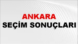 Ankara Seçim Sonuçları 2024: Ankara Belediye Seçim Sonuçlarını Kim Kazandı? Ankara İlçe İlçe Yerel Seçim Sonuçları