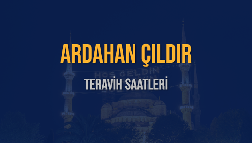 ARDAHAN ÇILDIR TERAVİH SAATLERİ 5