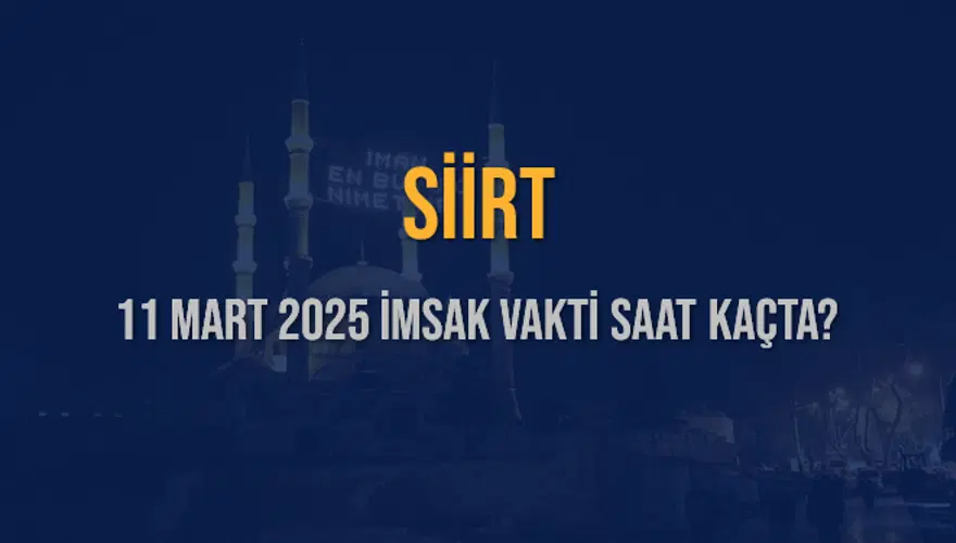 11 Mart 2025 SİİRT İMSAK VAKTİ SAAT KAÇTA? 3