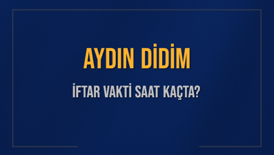 AYDIN DİDİM İFTAR VAKTİ SAAT KAÇTA OKUNUYOR? DİDİM İçin İftar Saatleri Ne Kadar Kaldı? DİDİM İftar Vakitleri Kaç Dakika Var? Diyanet 1 Mart 2025 DİDİM  Akşam Ezanı Bugün Ne Zaman Okunacak?