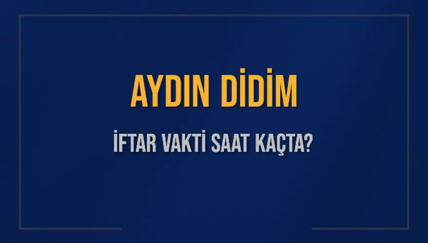 AYDIN DİDİM İFTAR VAKTİ SAAT KAÇTA? AYDIN DİDİM İFTAR VAKTİ SAAT KAÇTA?