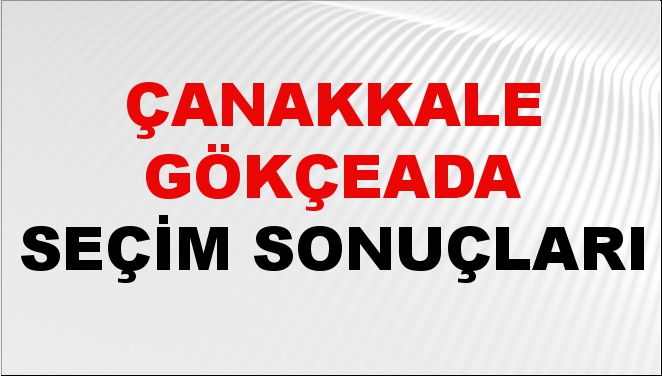 Çanakkale GÖKÇEADA Seçim Sonuçları 2024 Canlı: 31 Mart 2024 Türkiye GÖKÇEADA Yerel Seçim Sonucu ve YSK Oy Sonuçları Son Dakika
