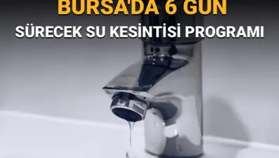 Bursa'da 6 gün sürecek su kesintisi: Sular ne zaman gelecek? Buski duyurdu