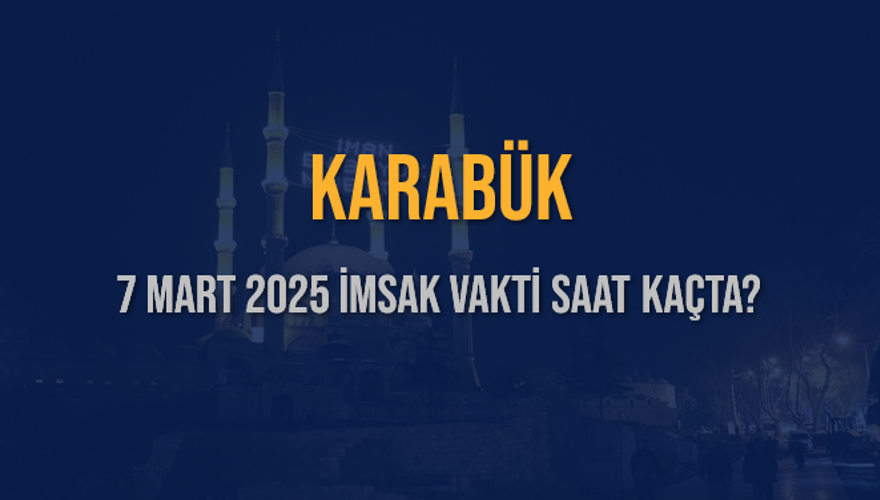 7 Mart 2025 KARABÜK İMSAK VAKTİ SAAT KAÇTA? 3