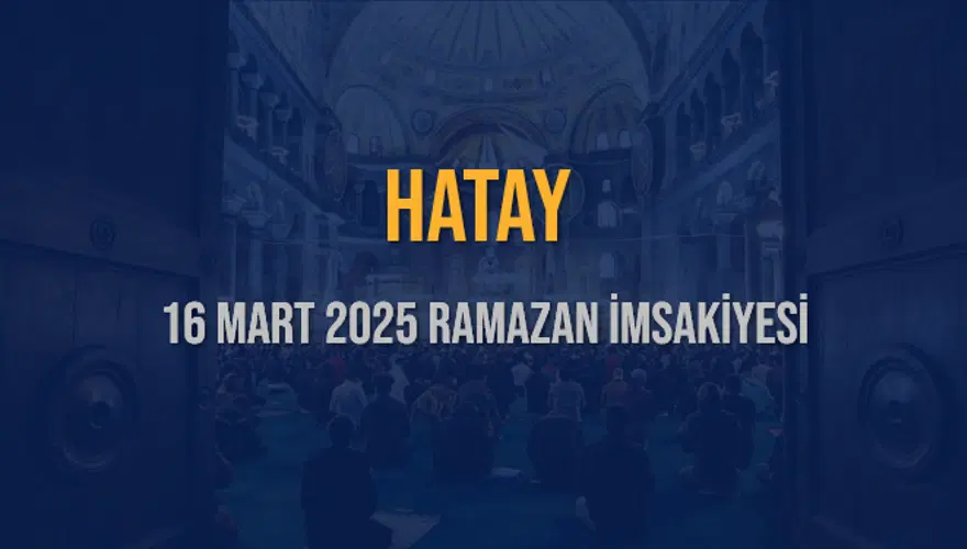16 Mart 2025 HATAY RAMAZAN İMSAKİYESİ 3 16 Mart 2025 HATAY RAMAZAN İMSAKİYESİ 3