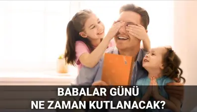 Babalar Günü ne zaman? Babalar Günü ilk ne zaman kutlandı? 2025 Babalar Günü tarihi