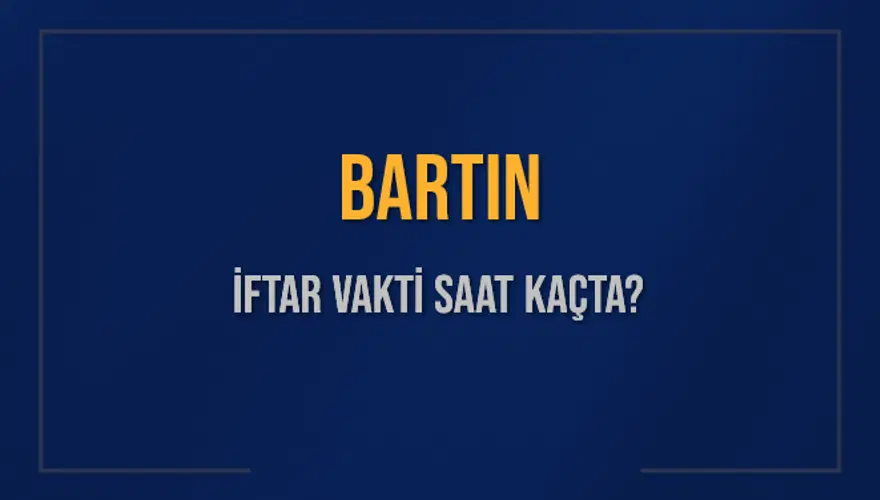 BARTIN İFTAR VAKTİ SAAT KAÇTA? 