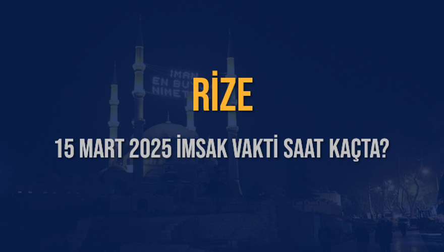 15 Mart 2025 RİZE İMSAK VAKTİ SAAT KAÇTA? 3