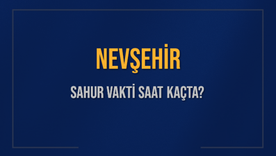 NEVŞEHİR SAHUR VAKTİ SAAT KAÇTA? NEVŞEHİR Sahur Vakitleri Ne Kadar Kaldı? NEVŞEHİR İçin Sahur Saatleri Saat Kaçta Bitiyor? Diyanet 5 Mart 2025 NEVŞEHİR İmsak Vakti Saat Kaçta Okunuyor?