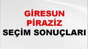 Giresun PİRAZİZ Seçim Sonuçları 2024 Canlı: 31 Mart 2024 Türkiye PİRAZİZ Yerel Seçim Sonucu ve YSK Oy Sonuçları Son Dakika