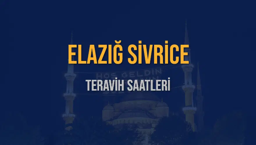 ELAZIĞ SİVRİCE TERAVİH SAATLERİ 5 ELAZIĞ SİVRİCE TERAVİH SAATLERİ 5