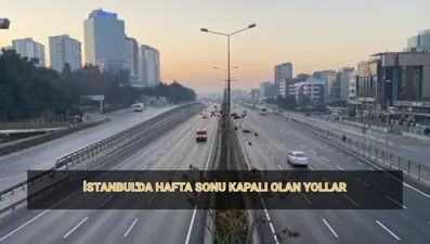 Bu hafta sonu İstanbul'da kapalı yollar: 23 Mart İstanbul'da hangi yollar kapalı?