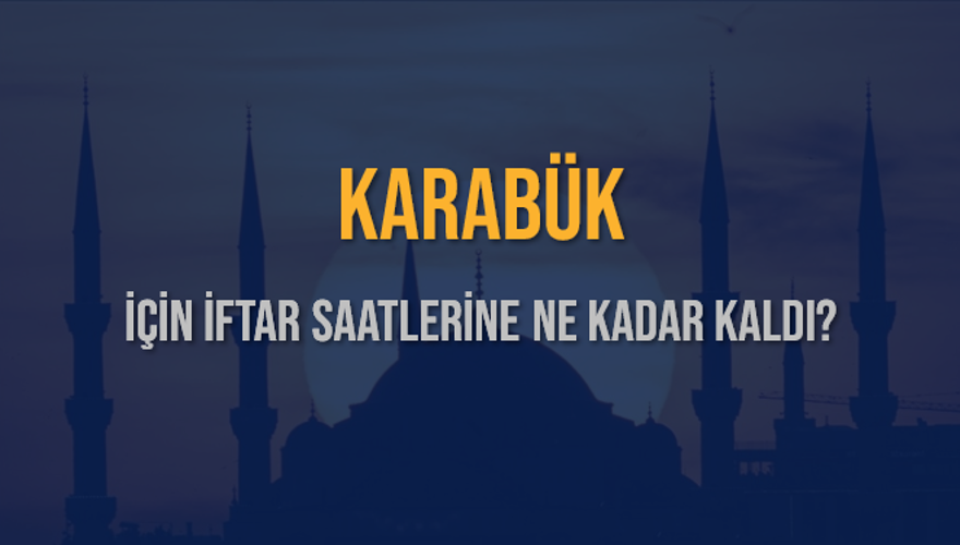 KARABÜK İÇİN İFTAR SAATLERİNE NE KADAR KALDI? 1
