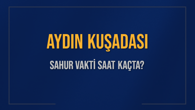 AYDIN KUŞADASI SAHUR VAKTİ SAAT KAÇTA? KUŞADASI Sahur Vakitleri Ne Kadar Kaldı? KUŞADASI İçin Sahur Saatleri Saat Kaçta Bitiyor? Diyanet 1 Mart 2025 KUŞADASI İmsak Vakti Saat Kaçta Okunuyor?